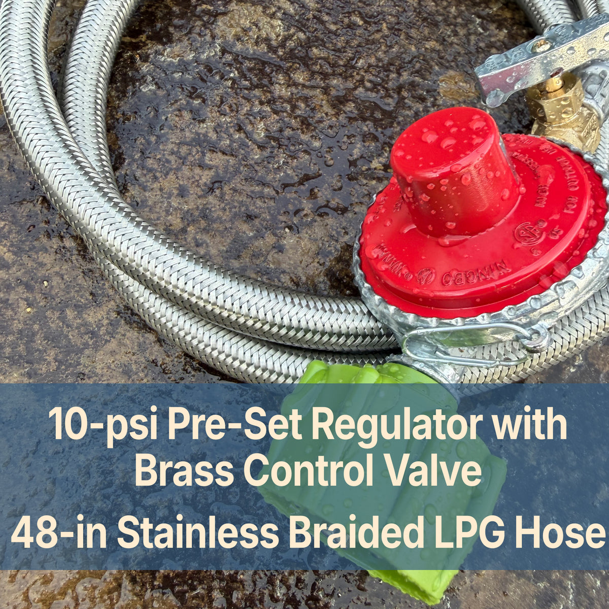 Close up image of hose and regulator with text that reads 10-psi pre-set regulator with brass control valve and 48-inch stainless braided LPG hose