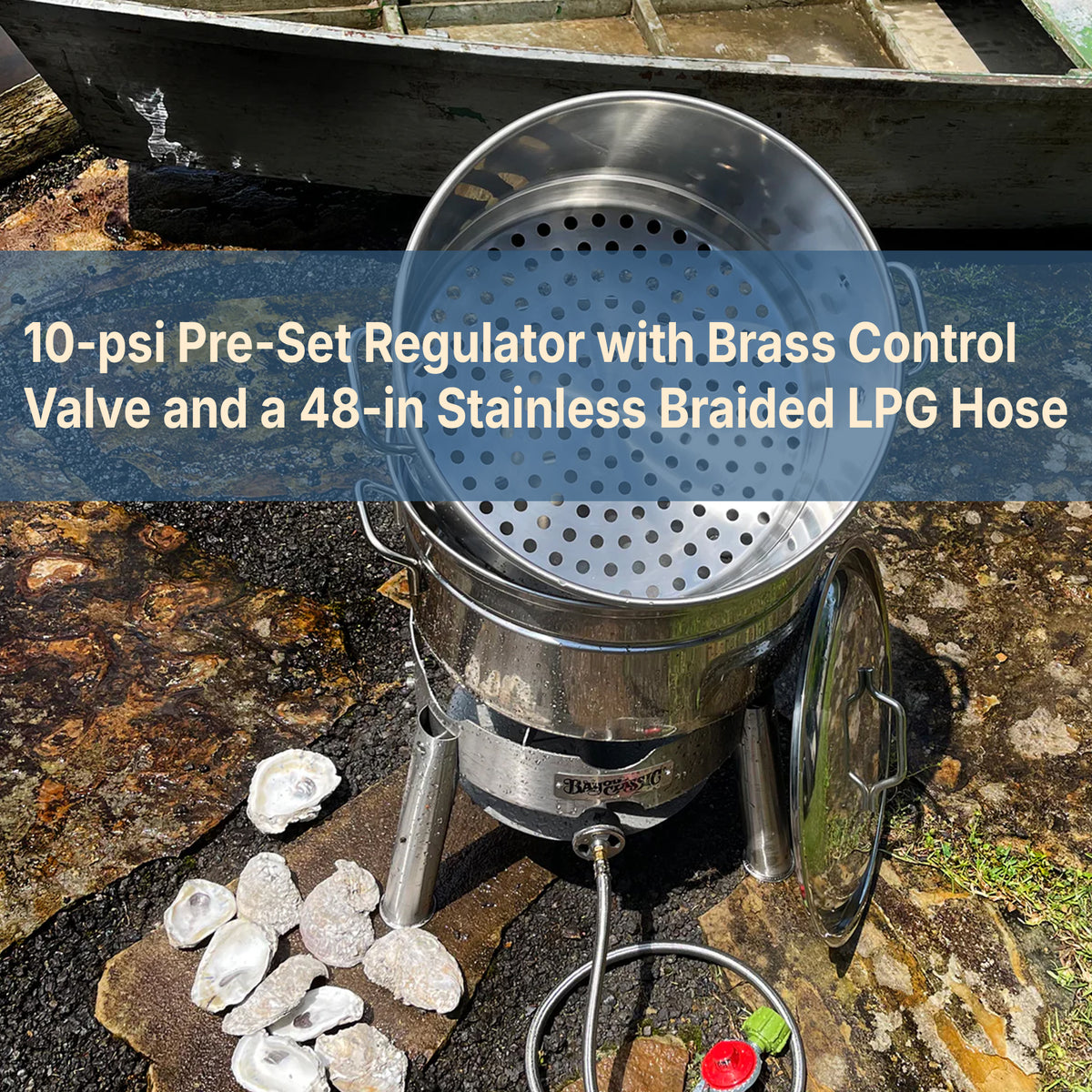 Stainless Steamer with Cooker and text that reads 10-psi Pre-Set Regulator with Brass Control Valve and a 48-in Stainless Braided LPG Hose